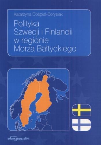 Okładka książki Polityka Szwecji i Finlandii w regionie Morza Bałtyckiego / Katarzyna Dośpiał-Borysiak.