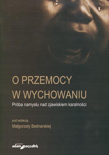 Okładka książki O przemocy w wychowaniu : próba namysłu nad zjawiskiem karalności / pod red. Małgorzaty Bednarskiej.