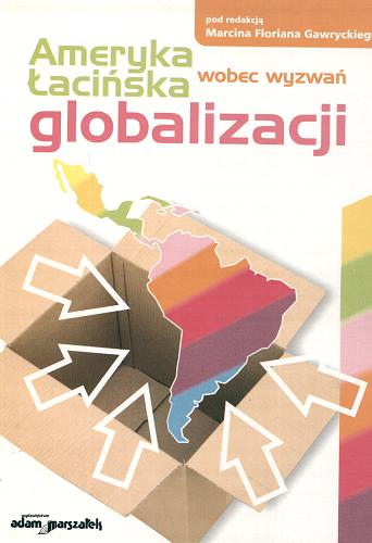 Okładka książki Ameryka Łacińska wobec wyzwań globalizacji / pod red. Marcina Floriana Gawryckiego.