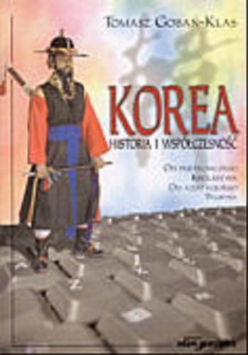 Okładka książki Historia i współczesność Korei : od pustelniczego królestwa do azjatyckiego tygrysa / Tomasz Goban-Klas.