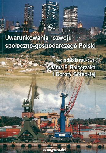 Okładka książki Uwarunkowania rozwoju społeczno-gospodarczego Polski : praca zbiorowa / pod red. nauk. Adama P. Balcerzaka [i in.].