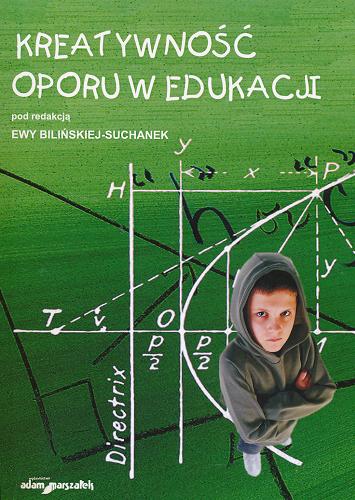 Okładka książki Kreatywność oporu w edukacji / pod red. Ewy Bilińskiej-Suchanek.