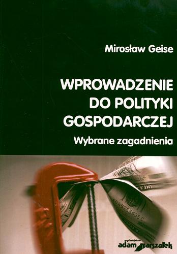Okładka książki Wprowadzenie do polityki gospodarczej : wybrane zagadnienia / Mirosław Geise.