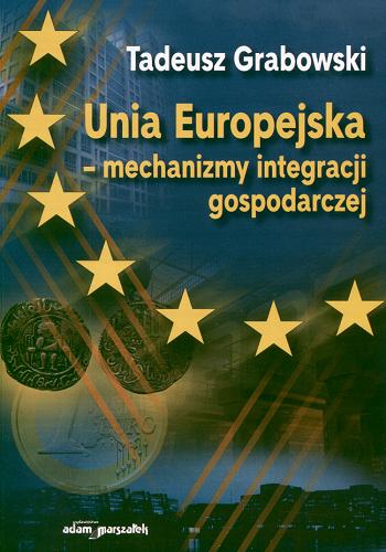 Okładka książki Unia Europejska : mechanizmy integracji gospodarczej / Tadeusz Grabowski.