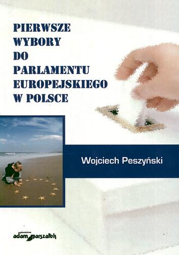 Okładka książki Pierwsze wybory do Parlamentu Europejskiego w Polsce / Wojciech Peszyński.