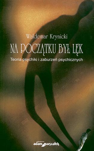 Okładka książki Na początku był lęk : teoria psychiki i zaburzeń psychicznych / Waldemar Krynicki.