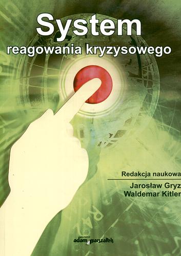 Okładka książki System reagowania kryzysowego / red. nauk. Jarosław Gryz, Waldemar Kitler.