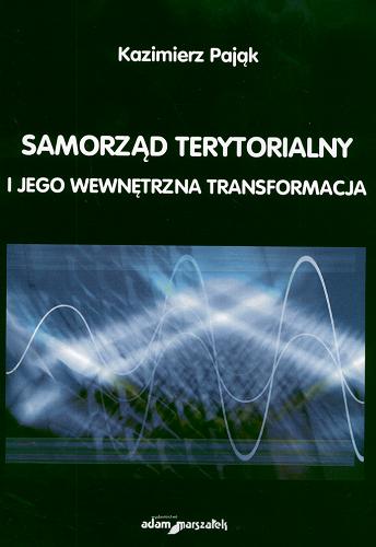 Okładka książki Samorząd terytorialny i jego wewnętrzna transformacja / Kazimierz Pająk.