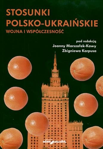 Okładka książki Stosunki polsko-ukraińskie : wojna i współczesność / pod red. Joanny Marszałek-Kawy i Zbigniewa Karpusa.