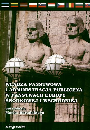 Okładka książki Władza państwowa i administracja publiczna w państwach Europy Środkowej i Wschodniej / pod red. Marka Barańskiego.