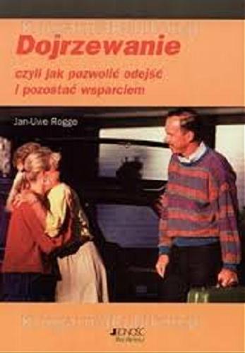 Okładka książki Dojrzewanie, czyli jak pozwolić odejść i pozostać wsparciem / Jan-Uwe Rogge ; tł. Agnieszka Kalińska.
