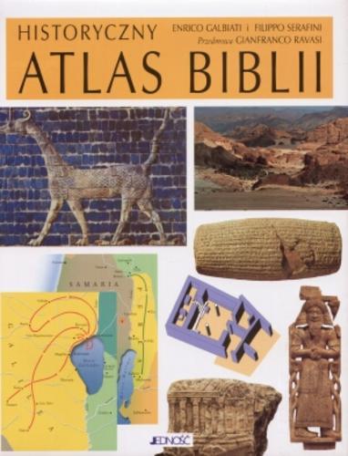 Okładka książki Historyczny atlas Biblii / Enrico Galbiati i Filippo Serafini ; przedmowa Gianfranco Ravasi ; [przekład Krzysztof Stopa].