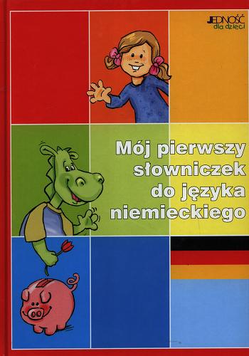 Okładka książki Mój pierwszy słowniczek do języka niemieckiego / Dorota Skwark ; il. Aleksandra Makowska ; tł. Magdalena Jałowiec ; tł. Justyna Rajczyk.