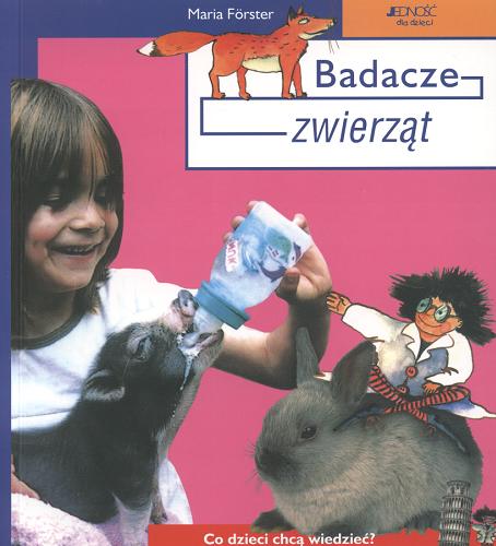 Okładka książki Badacze zwierząt :  co dzieci chcą wiedzieć? / Maria Förster ; [tł. Magdalena Jałowiec].