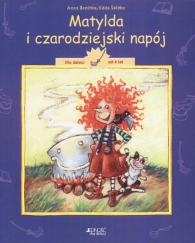 Okładka książki Matylda i czarodziejski napój / Anna Benthin, Edda Skibbe ; [tł. z niem. Magdalena Jałowiec-Sawicka].
