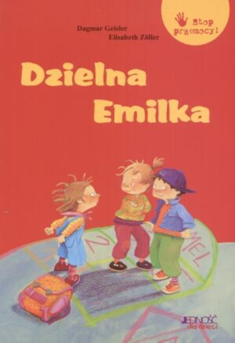 Okładka książki Dzielna Emilka / Elisabeth Zöller ; il. Dagmar Geisler ; tł. Justyna Rajczyk.
