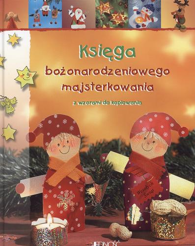 Okładka książki Księga bożonarodzeniowego majsterkowania z wzorami do kopiowania / tłum. Justyna Rajczyk.