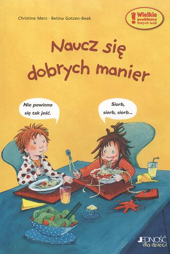 Okładka książki Naucz się dobrych manier / Christine Merz ; ilustr. Betina Gotzen-Beek.