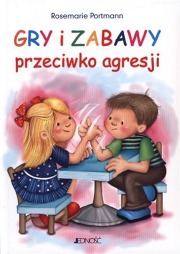 Okładka książki Gry i zabawy przeciwko agresji / Rosemarie Portmann ; tł. Magdalena Jałowiec.