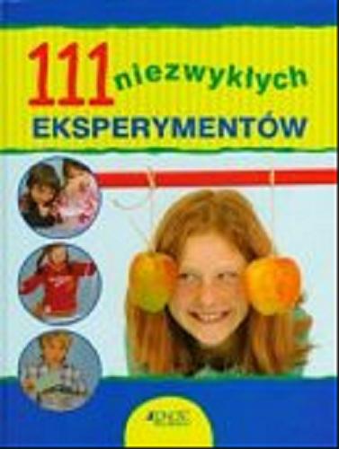 Okładka książki 111 niezwykłych eksperymentów / [Kerstin Landwehr ; tłumaczenie Monika Dobija].