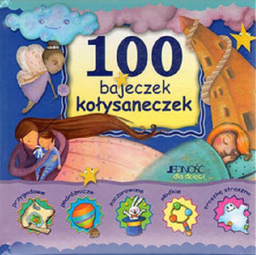 Okładka książki 100 bajeczek kołysaneczek / przekł. z wł. Zofia Pająk ; red. Edyta Lazarek ; il. Chiara Gobbo [et al.].