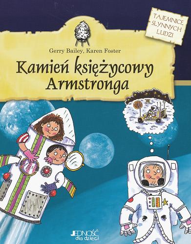 Okładka książki Kamień księżycowy Armstronga /  Gerry Bailey, Karen Foster ; [przekł. z jęz. ang. Joanna Sabbo-Gołębiowska] ; il. Leighton Noyes i Karen Radford.