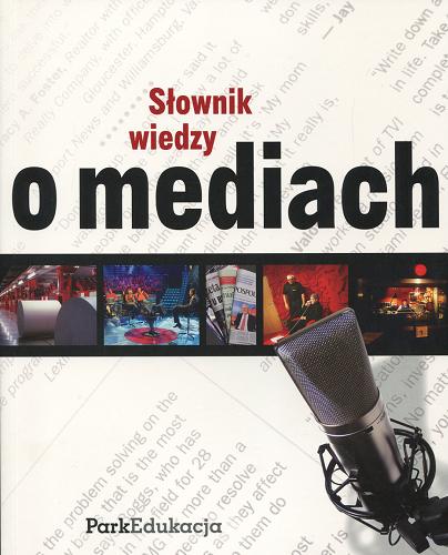 Okładka książki Słownik wiedzy o mediach / aut. Piotr Andrusiewicz [i in.] ; pod red. Edwarda Chudzińskiego.
