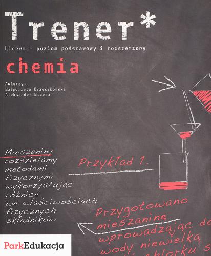 Okładka książki Chemia : trener* - liceum - poziom podstawowy i rozszerzony / Małgorzata Krzeczkowska ; Aleksander Mizera.