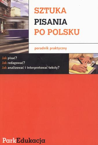 Okładka książki Sztuka pisania po polsku : poradnik praktyczny / Michał Kuziak ; Sławomir Rzepczyński.