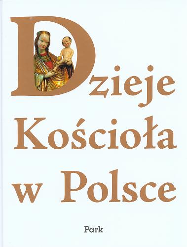 Okładka książki Dzieje Kościoła w Polsce : praca zbiorowa / pod red. Andrzeja Wiencka ; aut. Jerzy Rajman [et al.].