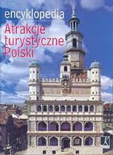 Okładka książki Atrakcje turystyczne Polski : encyklopedia / red. Monika Karolczuk-Kędzierska.