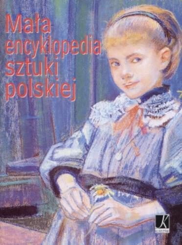 Okładka książki Mała encyklopedia sztuki polskiej / Janusz Antos ; red. Aleksandra Górska.