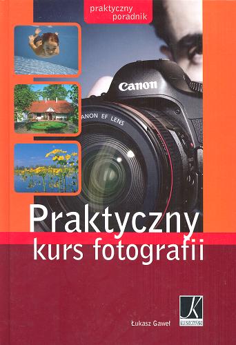 Okładka książki Praktyczny kurs fotografii / Łukasz Gaweł.