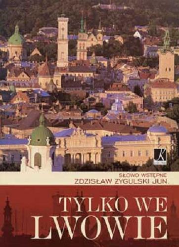 Okładka książki Tylko we Lwowie / Zdzisław Żygulski Jun..