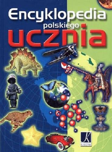 Okładka książki Encyklopedia polskiego ucznia / pod red. Aleksandry Górskiej ; [aut. Grzegorz Baś et al.].