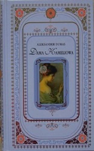 Okładka książki Dama Kameliowa / Aleksander Dumas ; z francuskiego przełożył Stanisław Brucz.