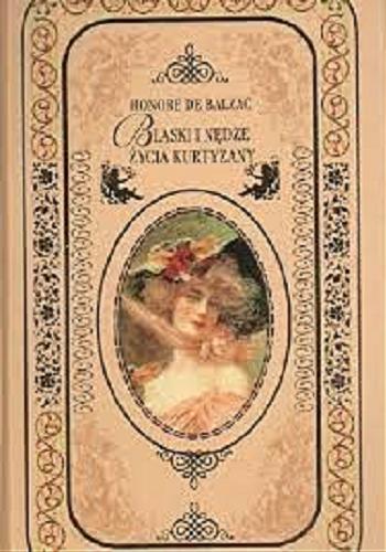 Okładka książki Blaski i nędze życia kurtyzany / Honor? de Balzac ; przełożył i wstępem opatrzył Tadeusz Boy-Żeleński.