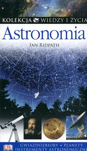Okładka książki Astronomia / Ian Ridpath ; tł. Andrzej Sołtan ; współpr. Giles Sparrow, Carole Stott.