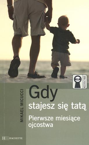 Okładka książki Gdy stajesz się tatą / Mikael Micucci ; tł. Ewa Wolańska.