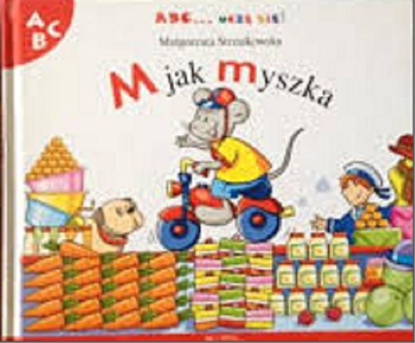 Okładka książki M jak myszka / Małgorzata Strzałkowska ; ilustracje Beata Batorska.