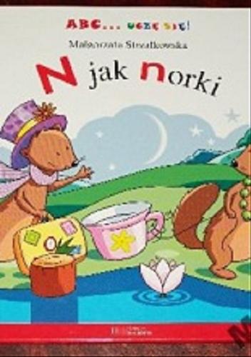 Okładka książki N jak norki / Małgorzata Strzałkowska ; ilustracje Beata Batorska.