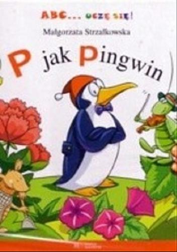 Okładka książki P jak pingwin/ Małgorzata Strzałkowska; il. Beata Batorska.