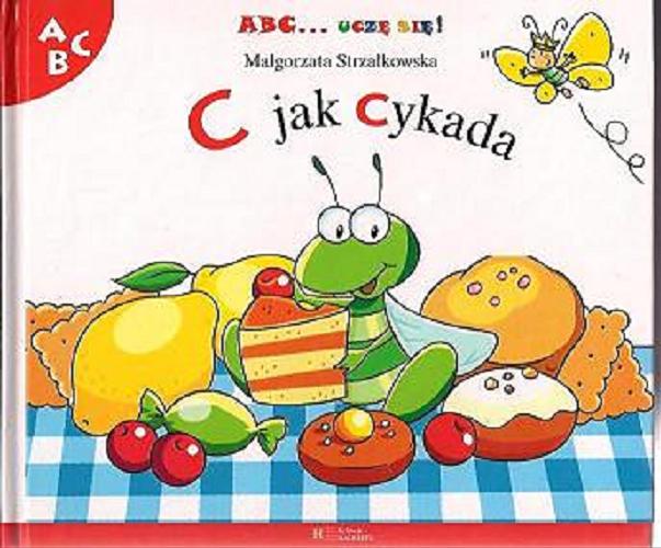 Okładka książki C jak cykada / Małgorzata Strzałkowska ; ilustracje Beata Batorska.