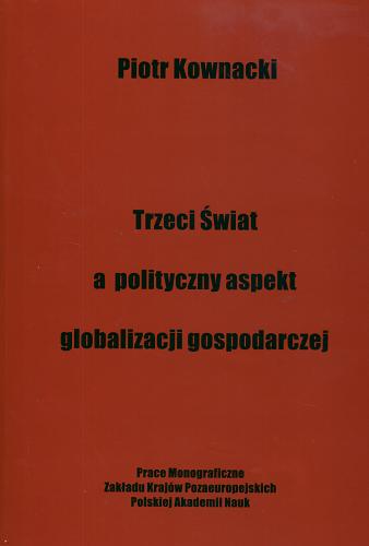 Okładka książki Trzeci Świat a polityczny aspekt globalizacji gospodarczej / Piotr Kownacki.