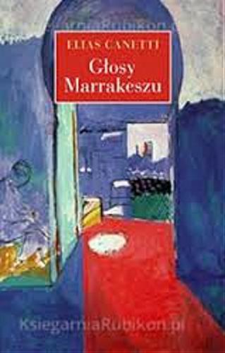 Okładka książki Głosy Marrakeszu : zapiski po podróży / Elias Canetti ; przeł. Maria Przybyłowska.