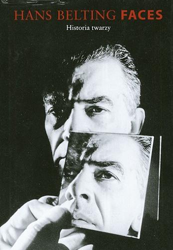 Okładka książki Faces : historia twarzy / Hans Belting ; przeł. Tadeusz Zatorski.