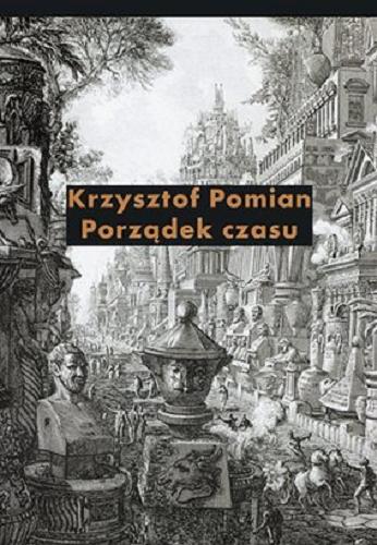 Okładka książki Porządek czasu / Krzysztof Pomian ; przeł. Tomasz Stróżyński.