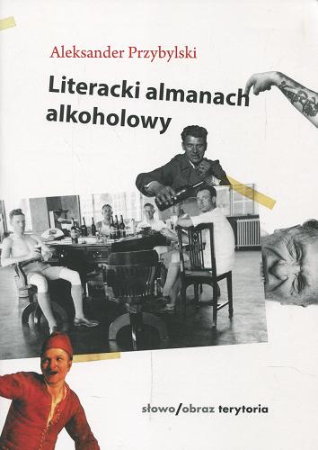 Okładka książki Literacki almanach alkoholowy / Aleksander Przybylski.