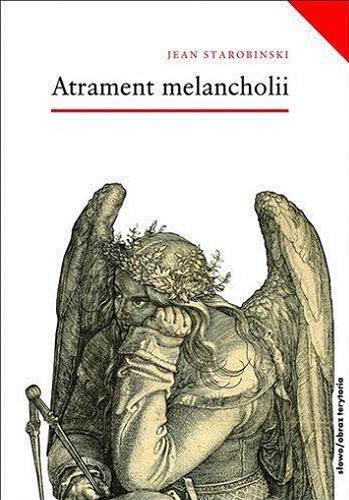 Okładka książki Atrament melancholii / Jean Starobinski ; przełożyła Krystyna Belaid.