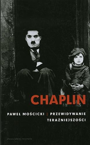 Okładka książki Chaplin : przewidywanie teraźniejszości / Paweł Mościcki.